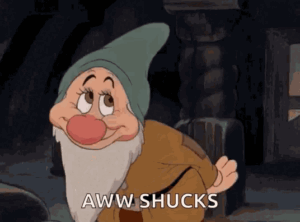 Bashful from Snow White saying aww shucks.